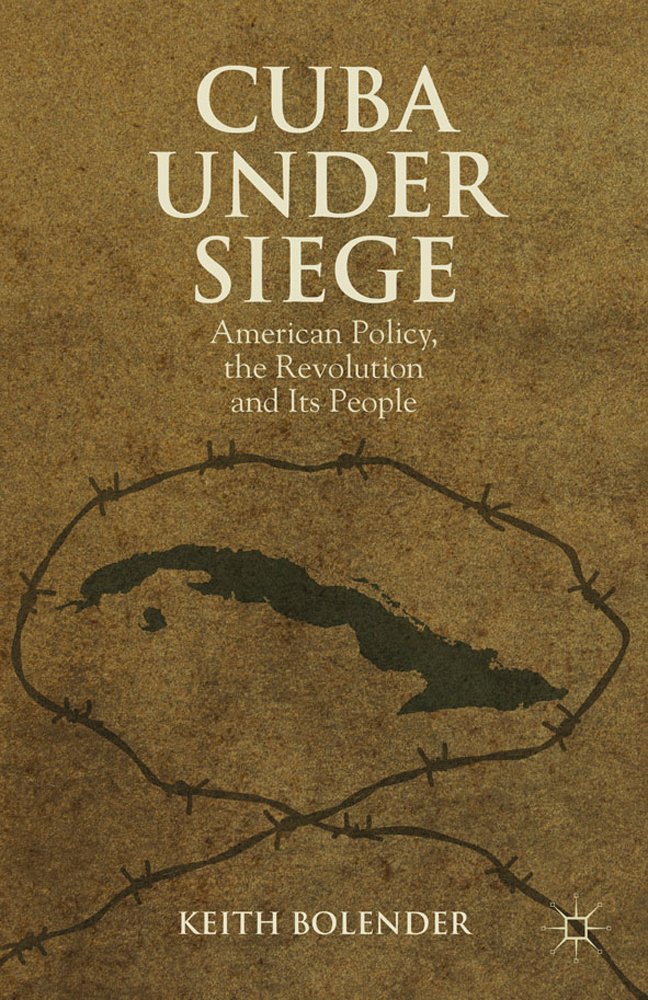 Cuba Under Siege: American Policy, the Revolution and Its People,Used