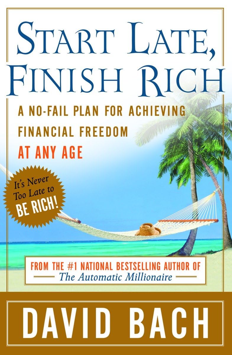 Start Late, Finish Rich: A Nofail Plan For Achieving Financial Freedom At Any Age,New