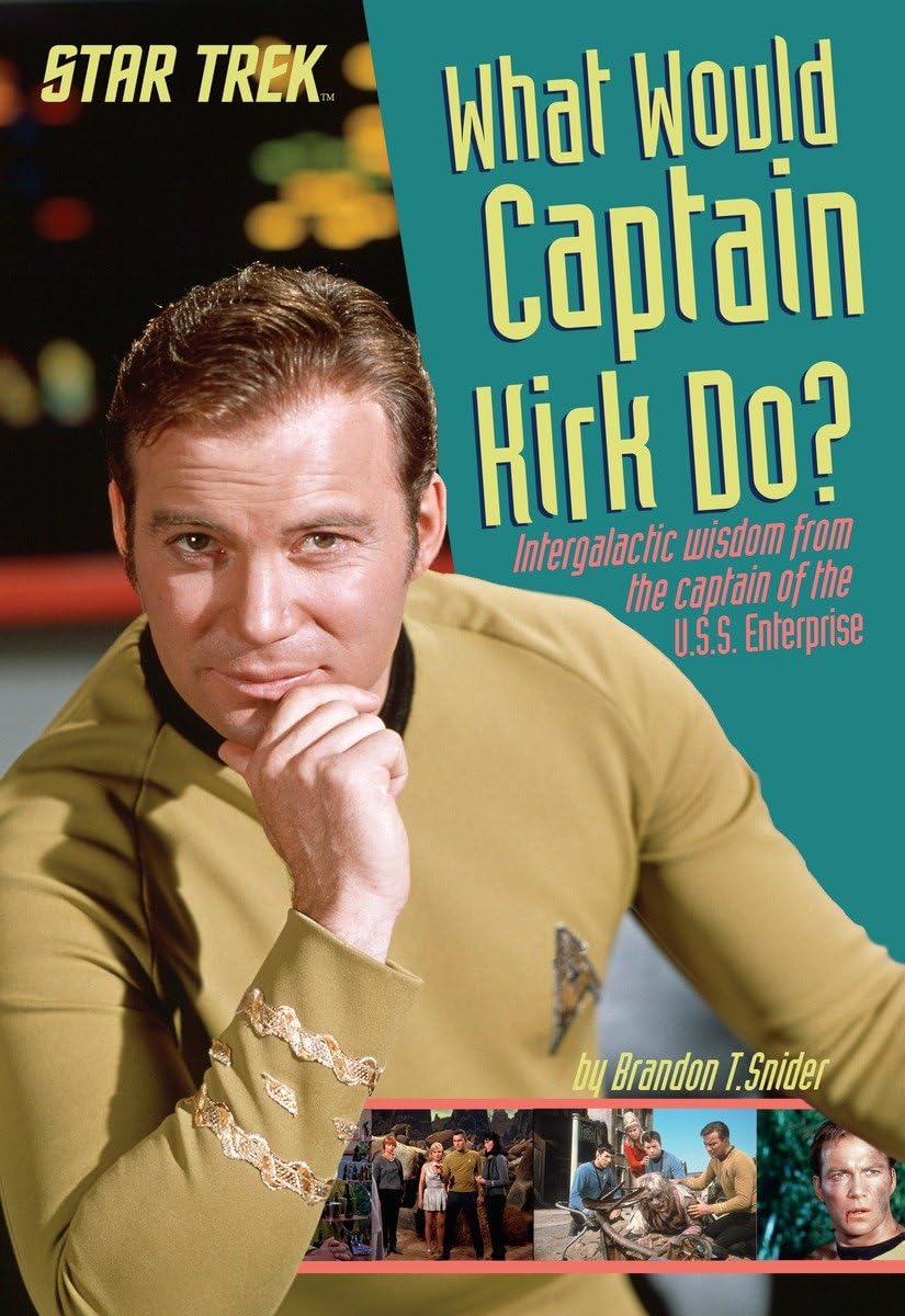 What Would Captain Kirk Do?: Intergalactic Wisdom from the Captain of the U.S.S. Enterprise (Star Trek),New