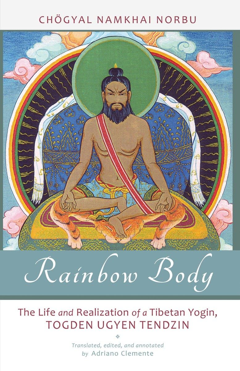 Rainbow Body: The Life And Realization Of A Tibetan Yogin, Togden Ugyen Tendzin