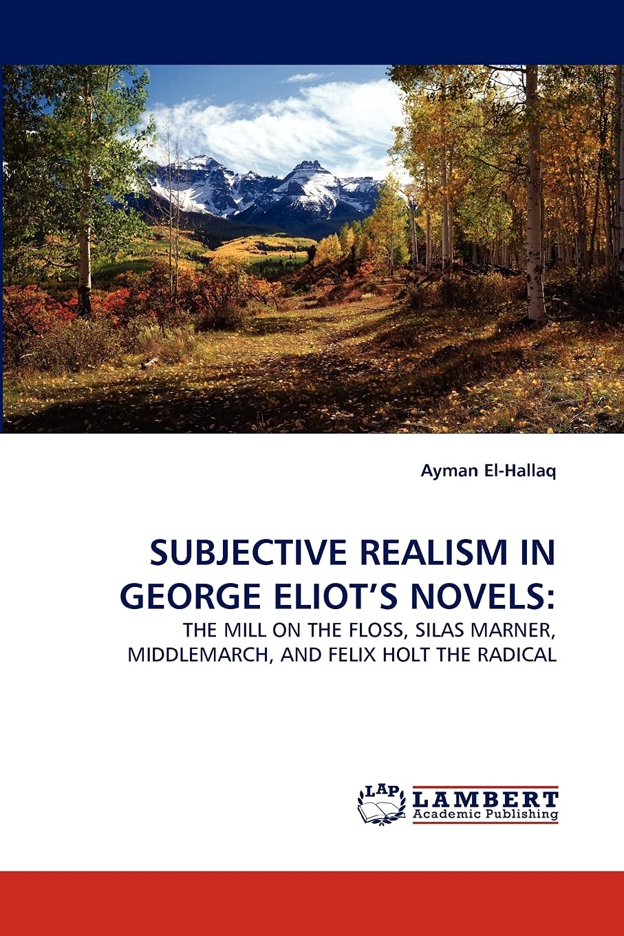 SUBJECTIVE REALISM IN GEORGE ELIOT'S NOVELS:: THE MILL ON THE FLOSS, SILAS MARNER, MIDDLEMARCH, AND FELIX HOLT THE RADICAL,Used