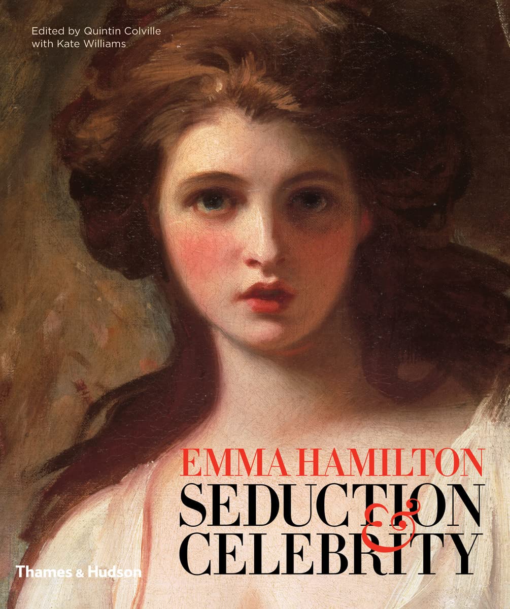 Emma Hamilton: Seduction and Celebrity,New
