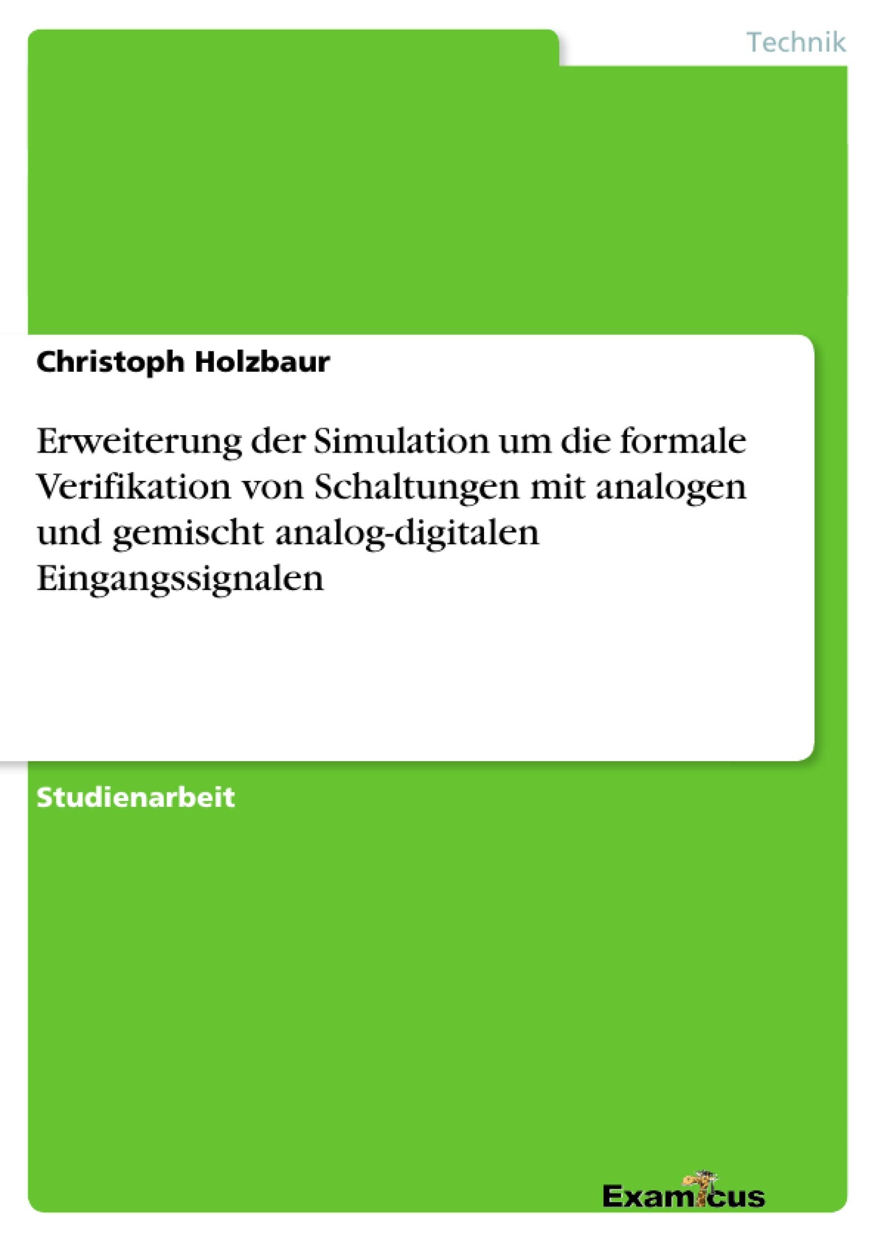 Erweiterung der Simulation um die formale Verifikation von Schaltungen mit analogen und gemischt analogdigitalen Eingangssignal,Used