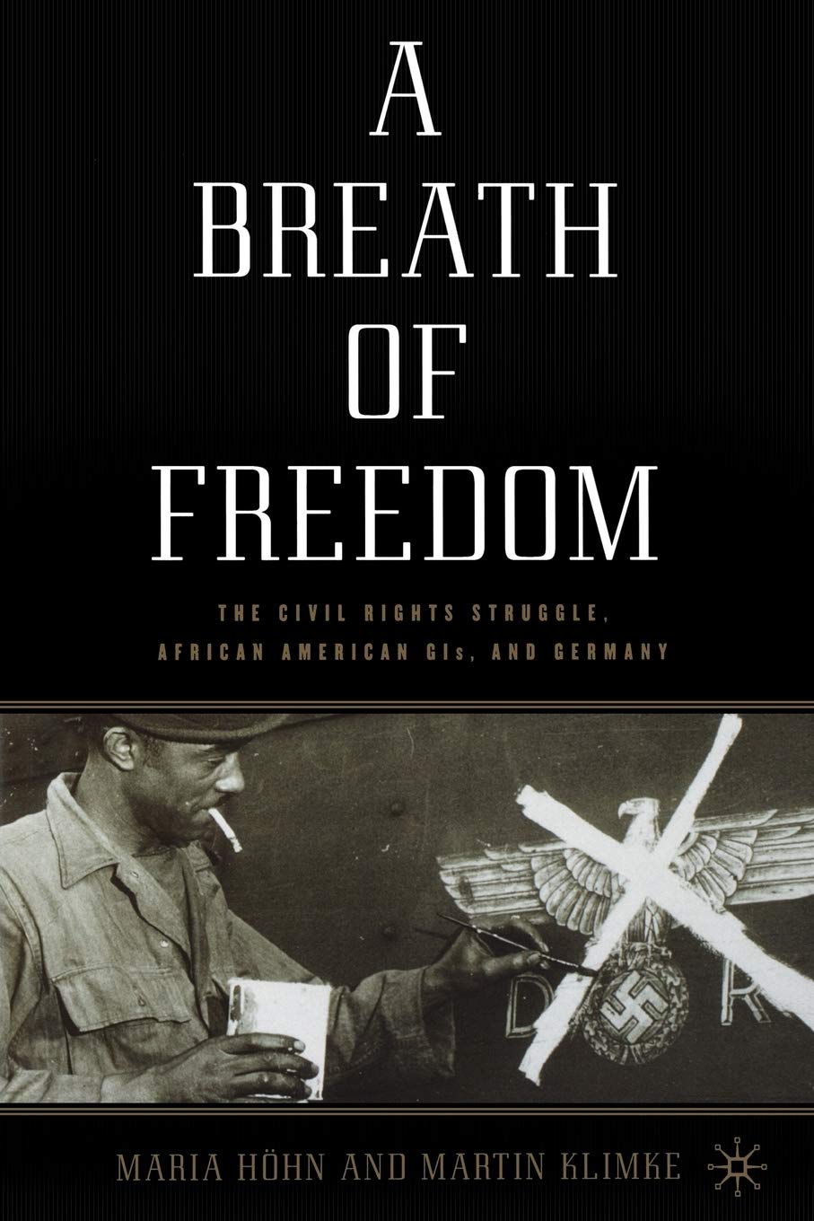 A Breath of Freedom: The Civil Rights Struggle, African American GIs, and Germany,Used