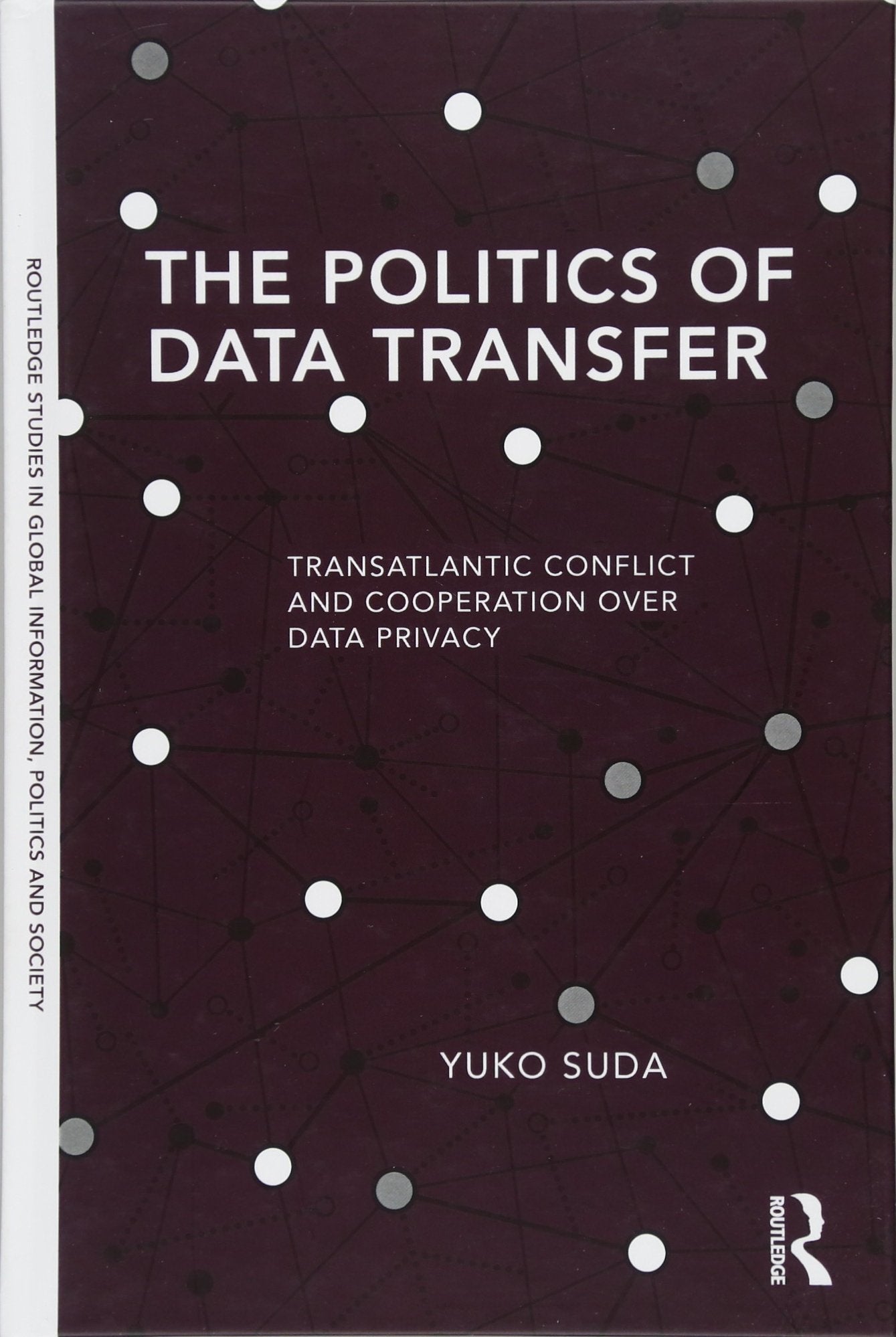 The Politics of Data Transfer: Transatlantic Conflict and Cooperation over Data Privacy (Routledge Studies in Global Information,Used