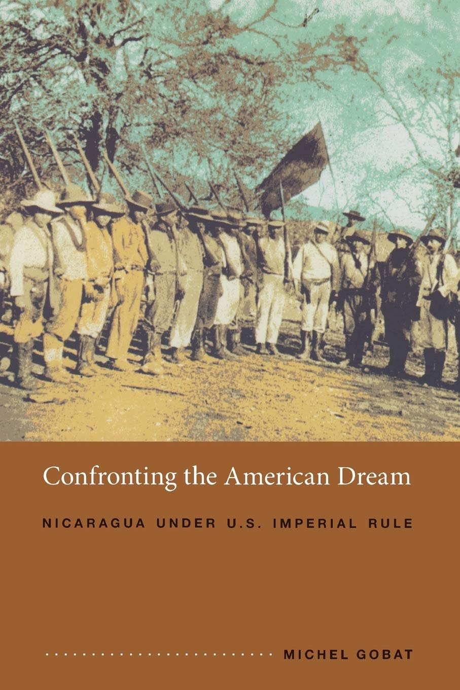 Confronting The American Dream: Nicaragua Under U.S. Imperial Rule (American Encounters/Global Interactions),Used