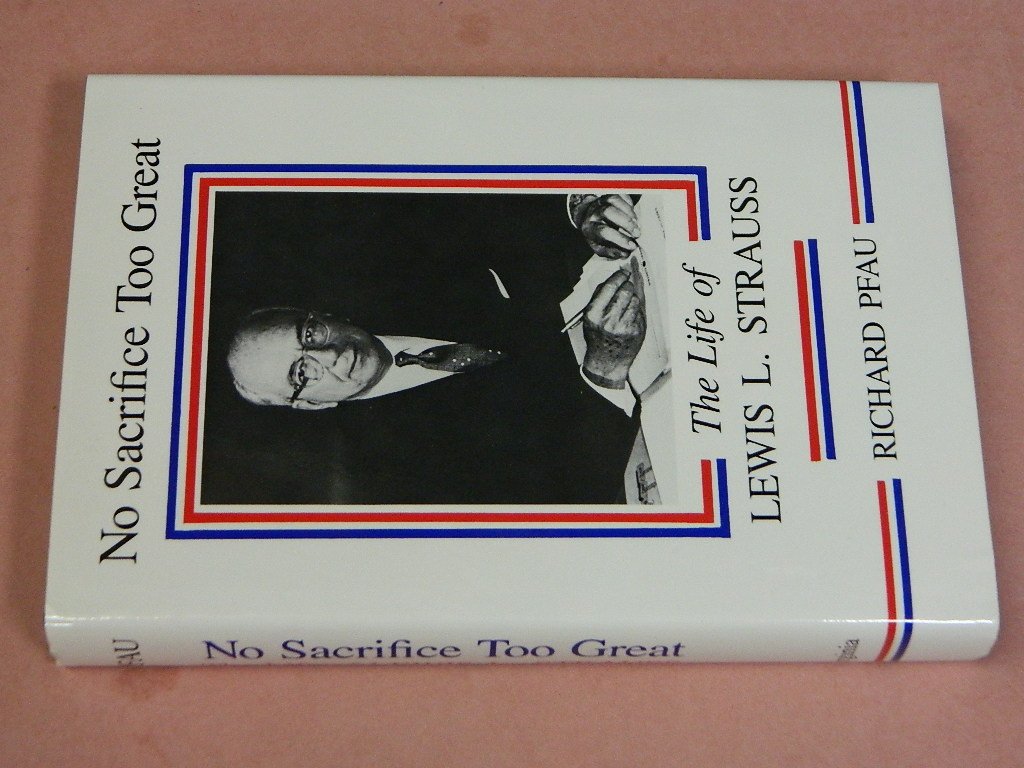 No Sacrifice Too Great: The Life of Lewis L. Strauss,Used