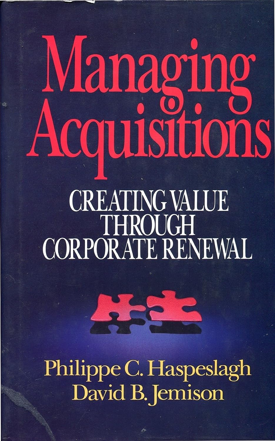 Managing Acquisitions: Creating Value Through Corporate Renewal,Used