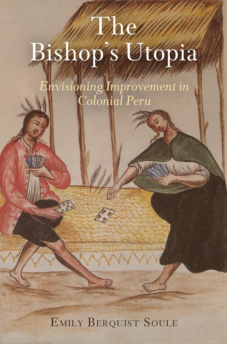 The Bishop'S Utopia: Envisioning Improvement In Colonial Peru (The Early Modern Americas),Used