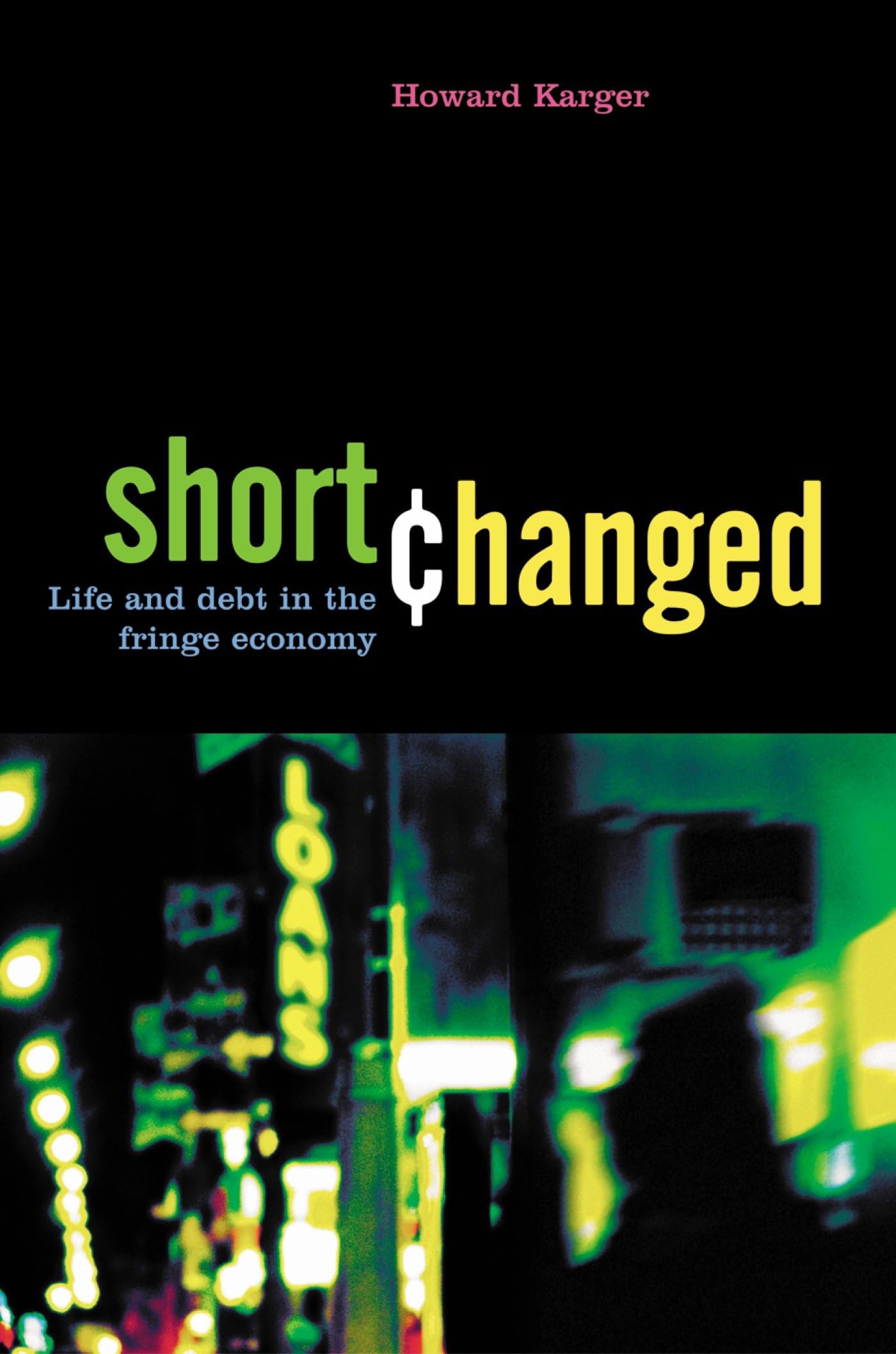 Shortchanged: Life and Debt in the Fringe Economy,New