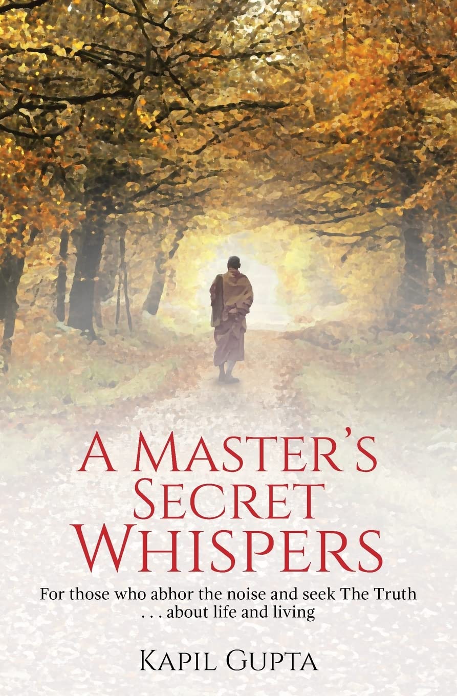 A Master's Secret Whispers: For those who abhor the noise and seek The Truth about life and living,Used