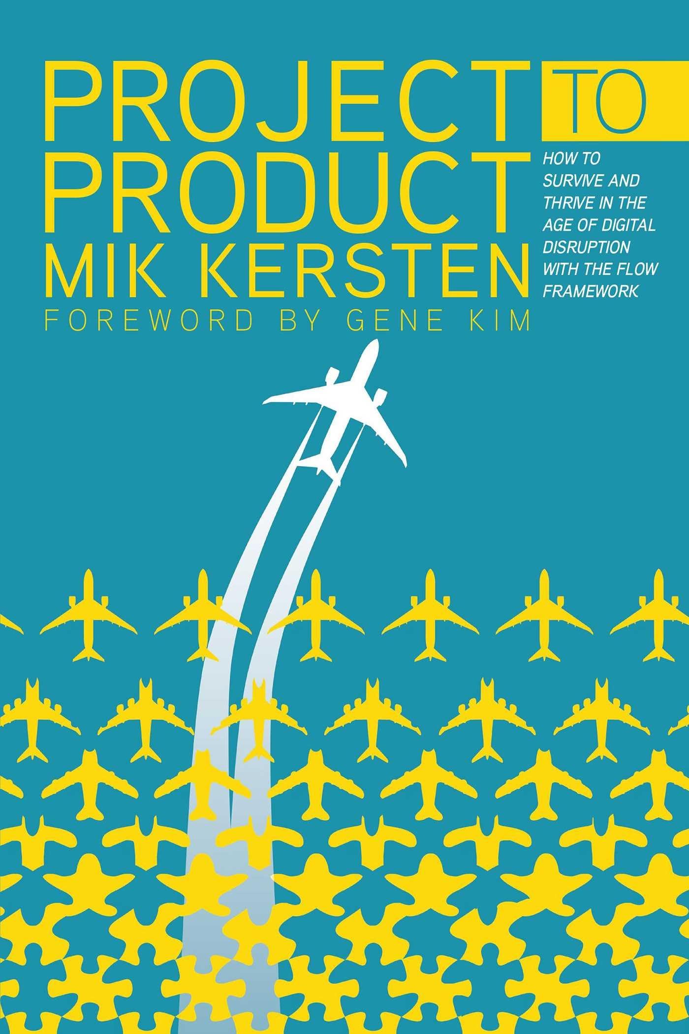 Project to Product: How to Survive and Thrive in the Age of Digital Disruption with the Flow Framework,Used