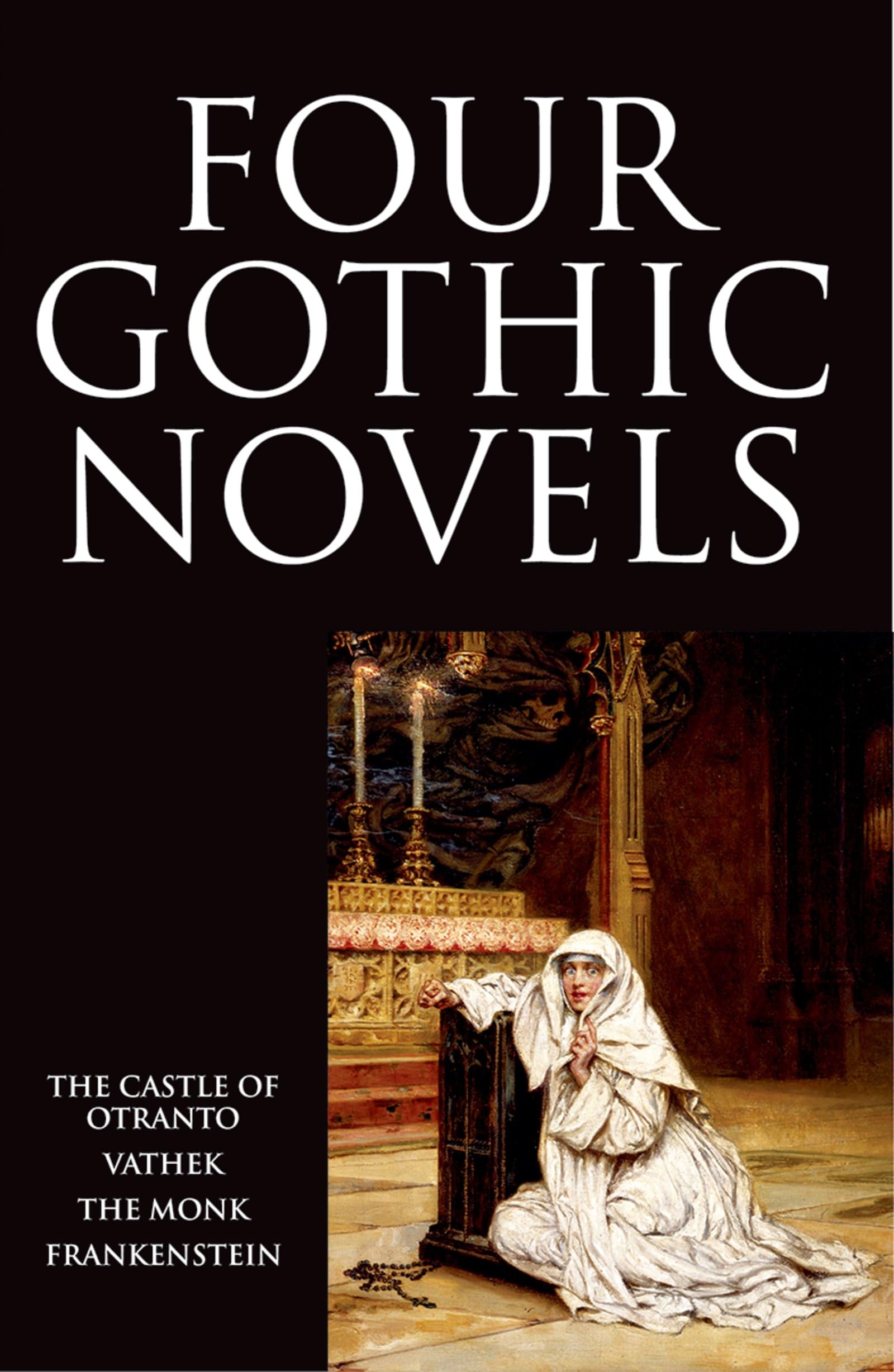 Four Gothic Novels: The Castle Of Otranto; Vathek; The Monk; Frankenstein (Oxford World'S Classics (Paperback)),New