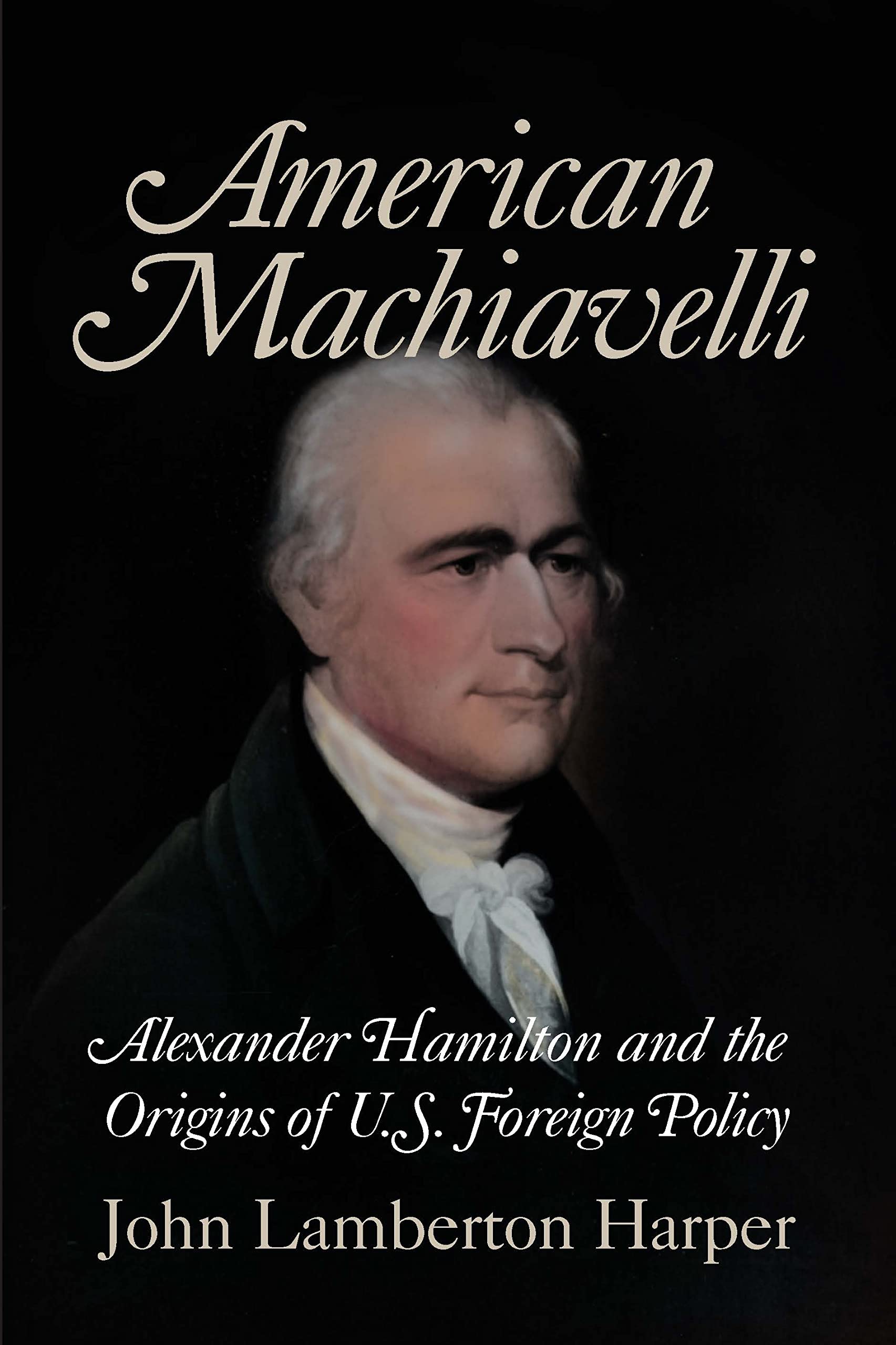 American Machiavelli: Alexander Hamilton and the Origins of U.S. Foreign Policy,Used