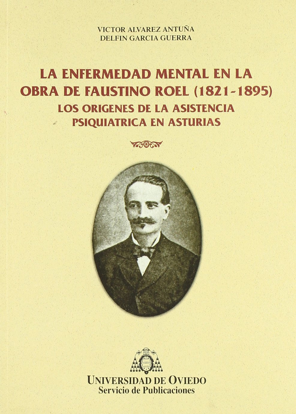 La enfermedad mental en la obra de Faustino Roel (18211895). Los orgenes de la asistencia psiquitrica en Asturias (Spanish ,Used