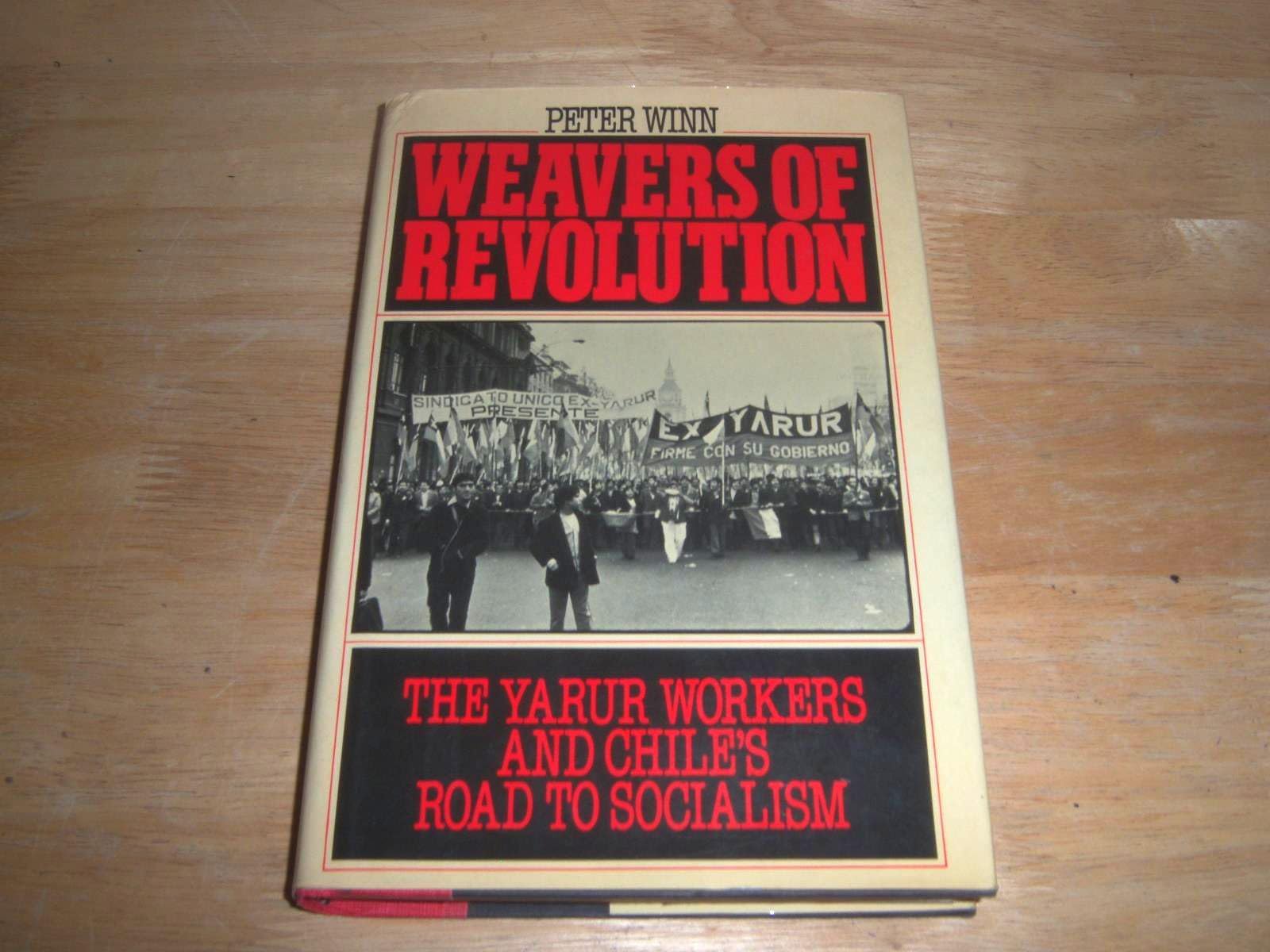 Weavers Of Revolution: The Yarur Workers And Chile'S Road To Socialism