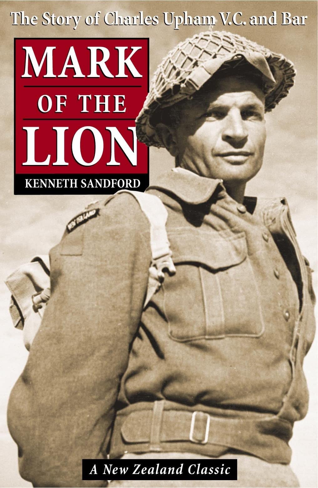 Mark Of The Lion: The Story Of Capt. Charles Upham, V.C. And Bar,New