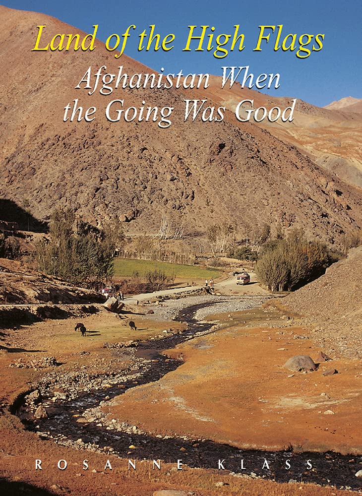 Land of the High Flags: Afghanistan When the Going Was Good,Used