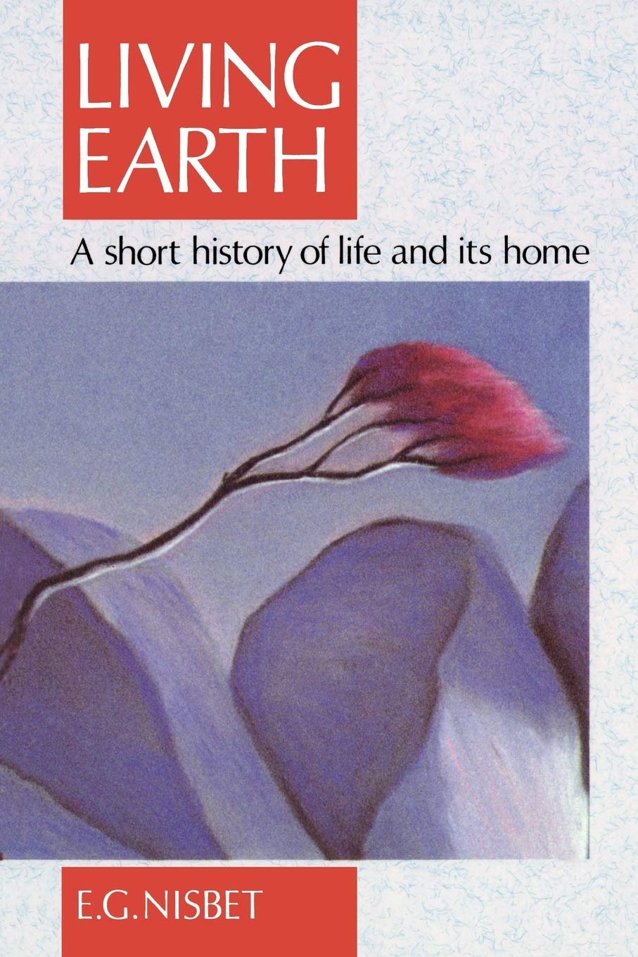 Living Earth: A Short History Of Life And Its Home