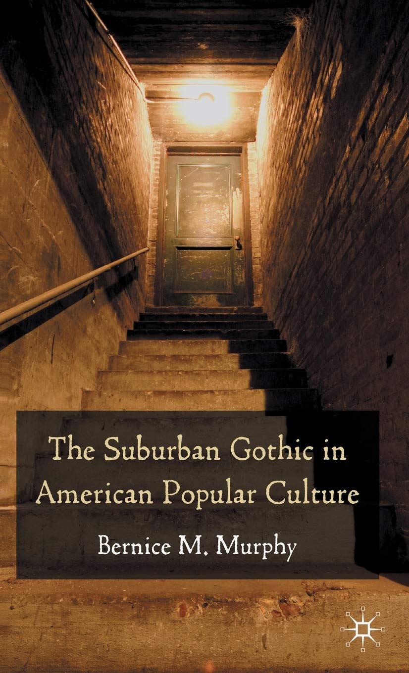 The Suburban Gothic in American Popular Culture,New