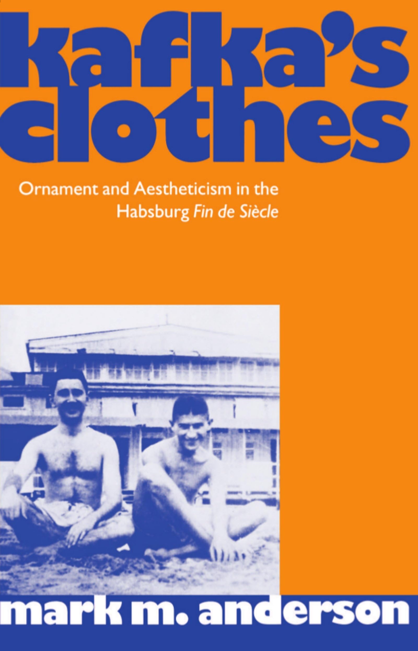 Kafka'S Clothes: Ornament And Aestheticism In The Habsburg Fin De Sicle (Clarendon Paperbacks),Used