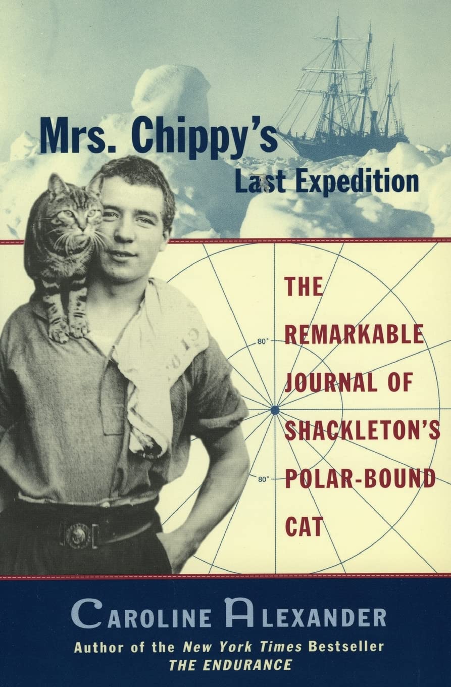 Mrs. Chippy's Last Expedition: The Remarkable Journal of Shackleton's PolarBound Cat,Used