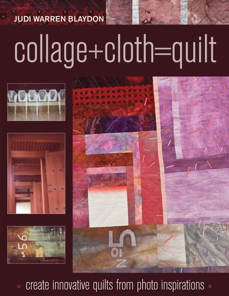 Collage+Cloth=Quilts: Create Innovative Quilts from Photo Inspirations,Used
