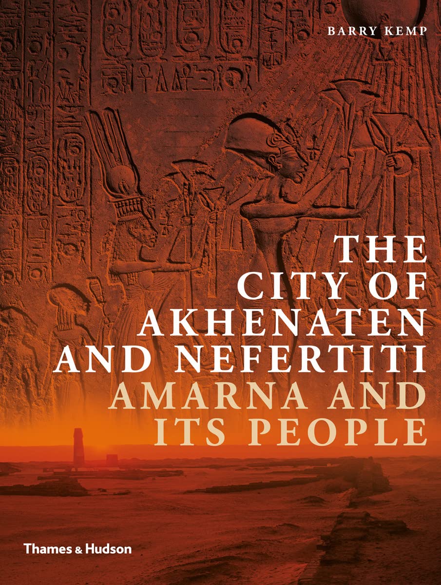 The City Of Akhenaten And Nefertiti: Amarna And Its People (New Aspects Of Antiquity)