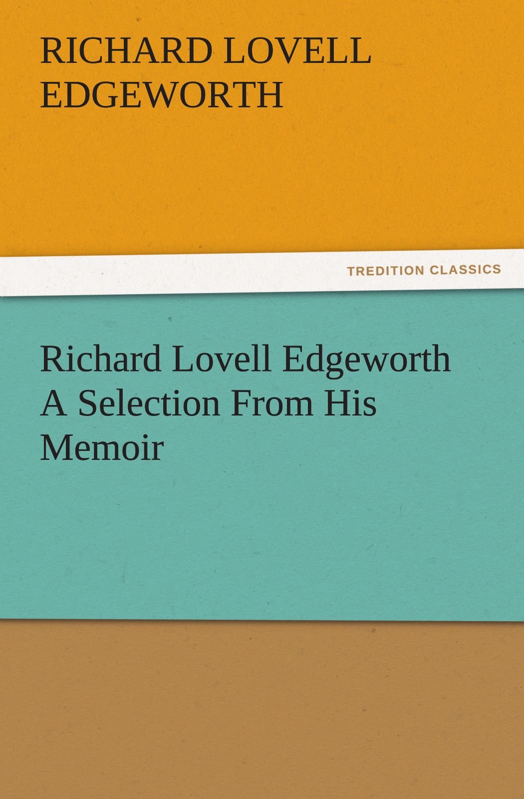 Richard Lovell Edgeworth a Selection from His Memoir,Used