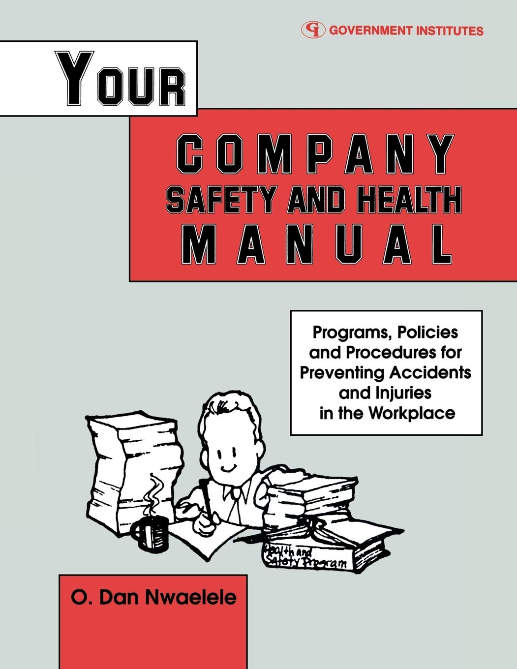 Your Company Safety And Health Manual: Programs, Policies, & Procedures For Preventing Accidents & Injuries In The Workplace,New