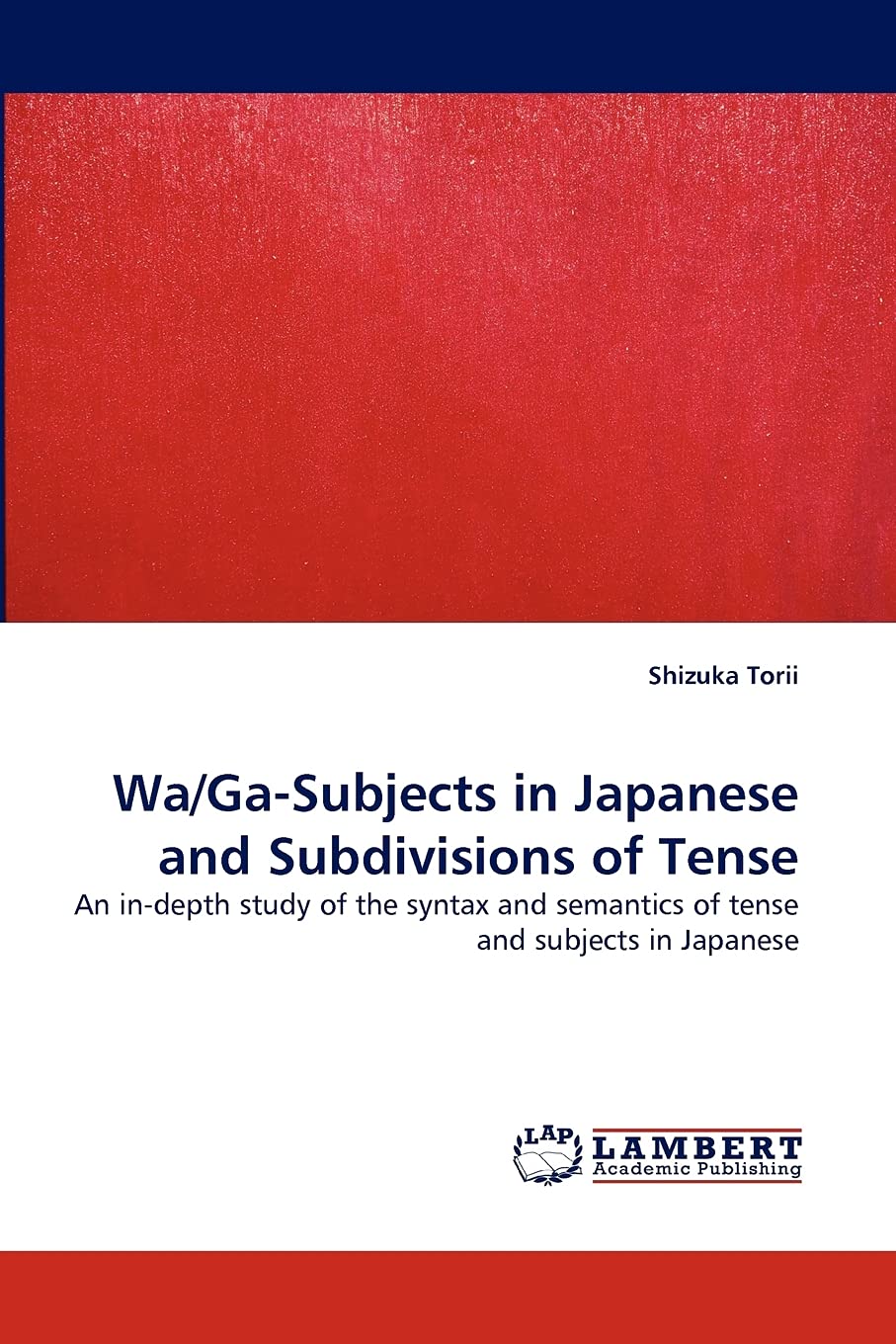 Wa/GaSubjects in Japanese and Subdivisions of Tense: An indepth study of the syntax and semantics of tense and subjects in Jap,Used