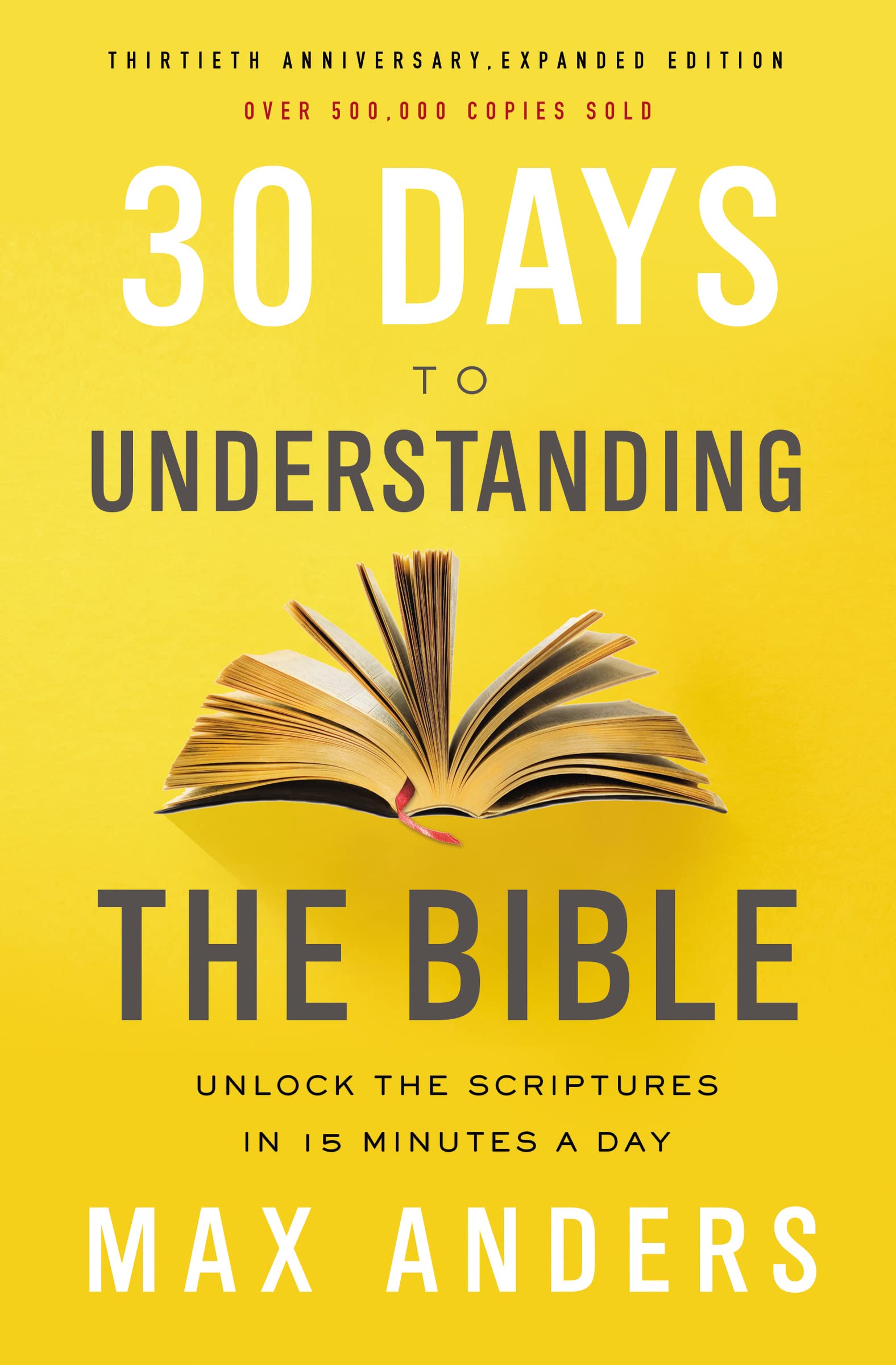 30 Days to Understanding the Bible, 30th Anniversary: Unlock the Scriptures in 15 minutes a day,New