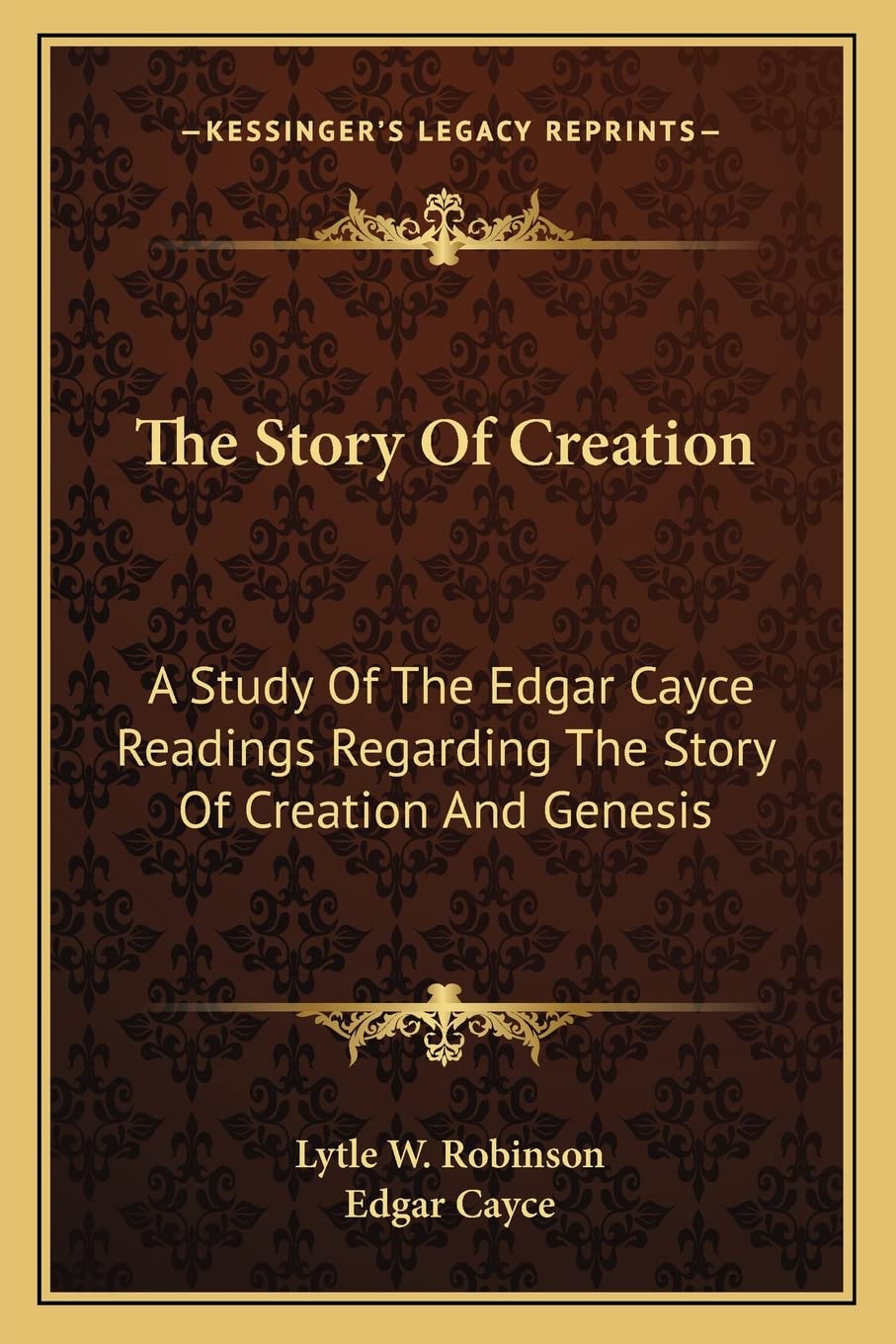 The Story Of Creation: A Study Of The Edgar Cayce Readings Regarding The Story Of Creation And Genesis,New