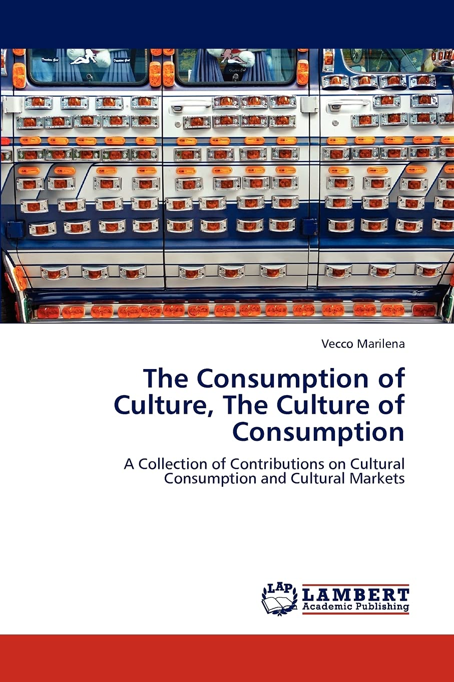 The Consumption of Culture, The Culture of Consumption: A Collection of Contributions on Cultural Consumption and Cultural Marke,Used