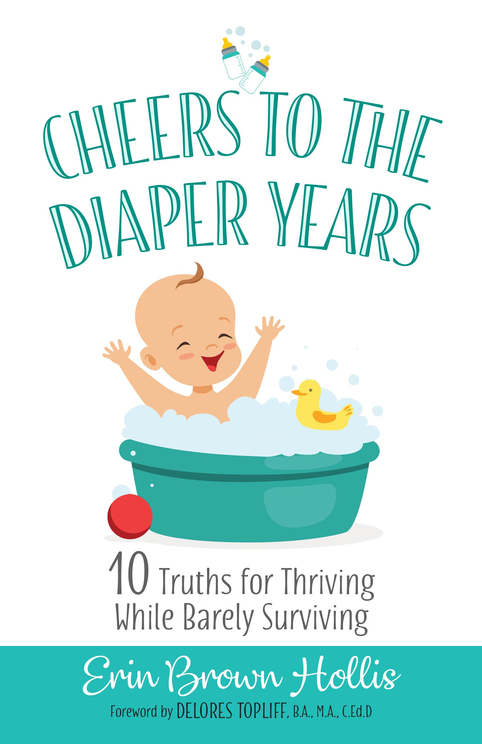 Cheers To The Diaper Years: 10 Truths For Thriving While Barely Surviving