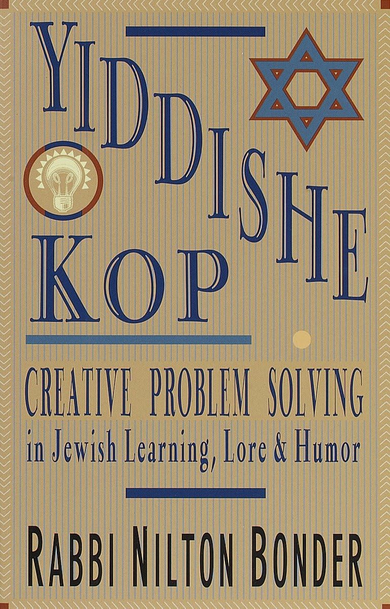 Yiddishe Kop: Creative Problem Solving In Jewish Learning, Lore And Humor,New