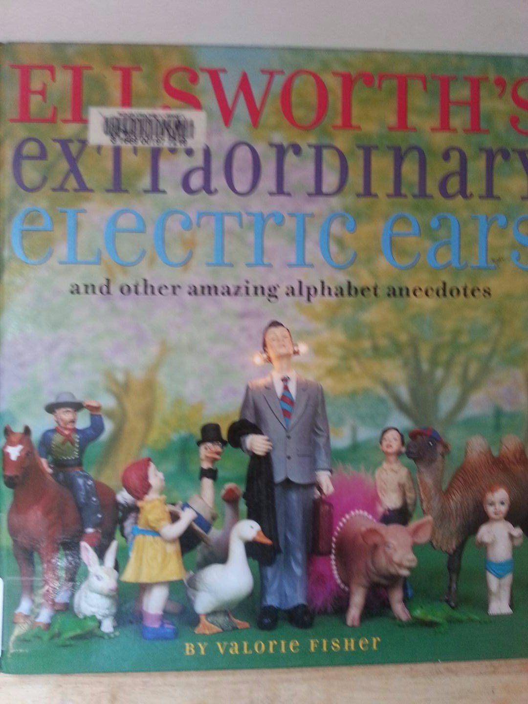 Ellsworth's Extraordinary Electric Ears and Other Amazing Alphabet Anecdotes,New