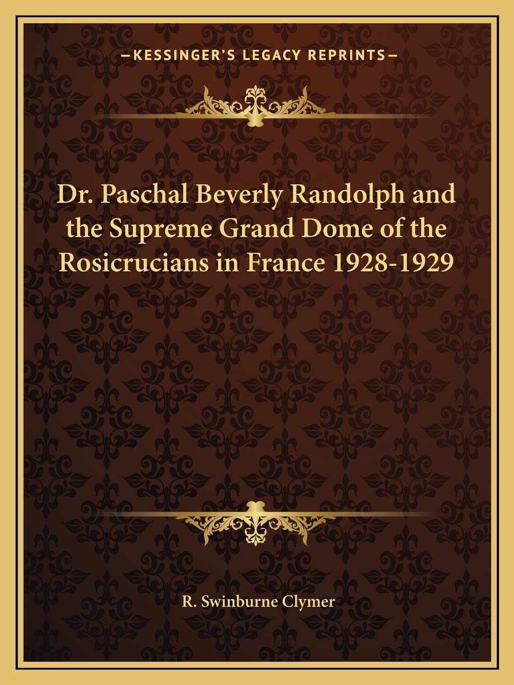 Dr. Paschal Beverly Randolph and the Supreme Grand Dome of the Rosicrucians in France 19281929,Used