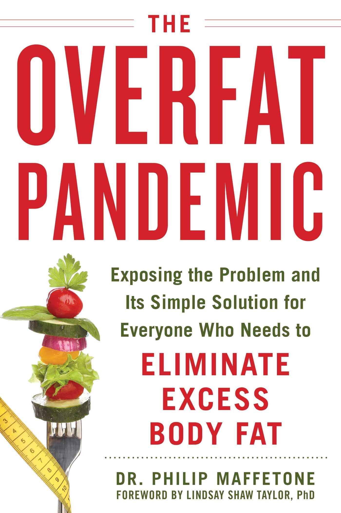 The Overfat Pandemic: Exposing The Problem And Its Simple Solution For Everyone Who Needs To Eliminate Excess Body Fat
