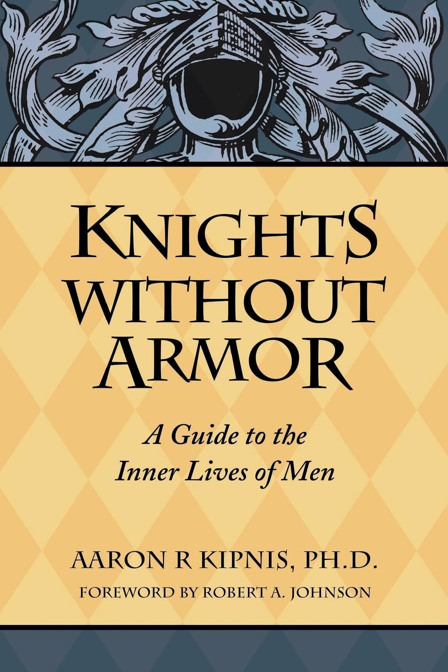 Knights Without Armor: A Guide To The Inner Lives Of Men,New