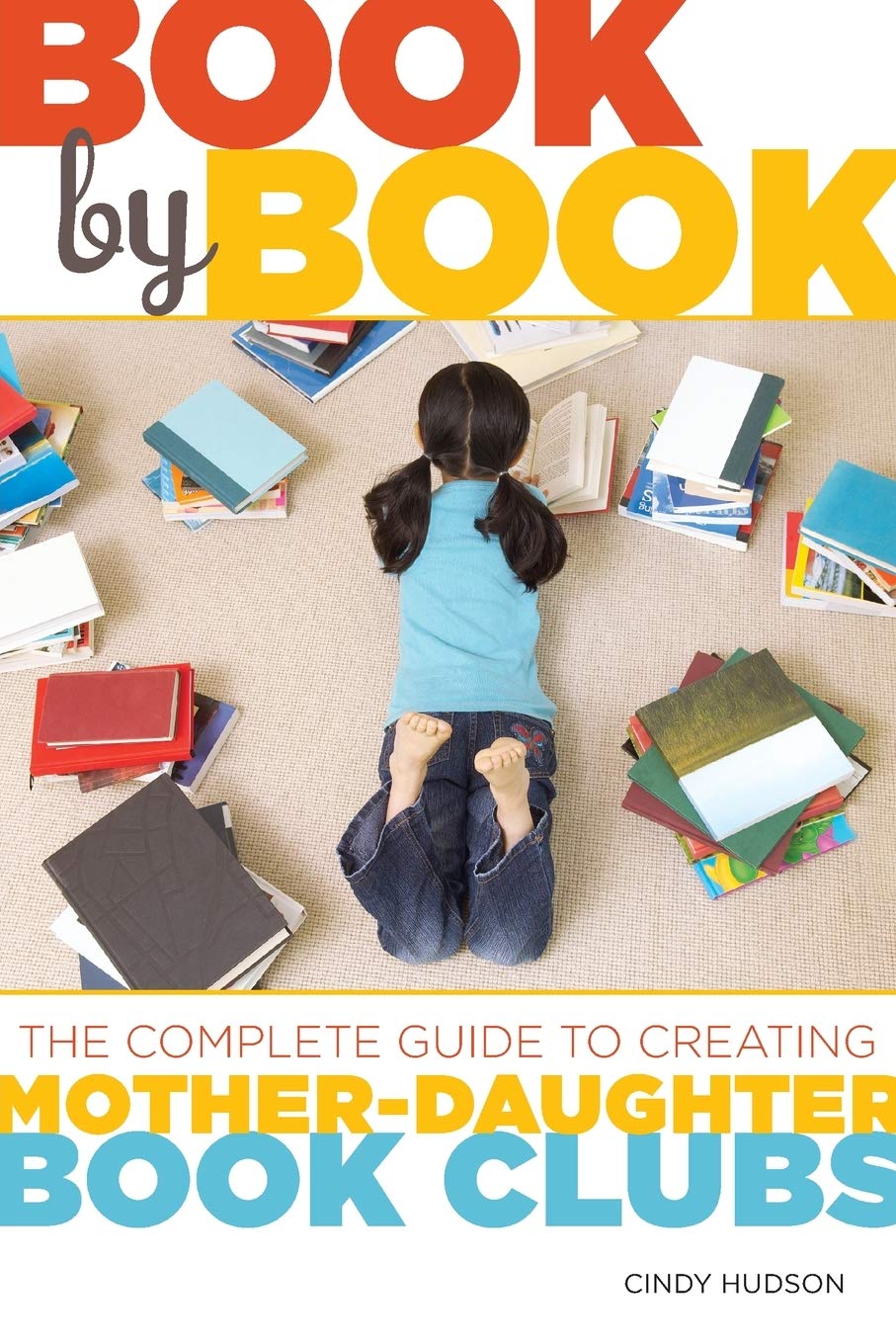 Book By Book: The Complete Guide To Creating Motherdaughter Book Clubs