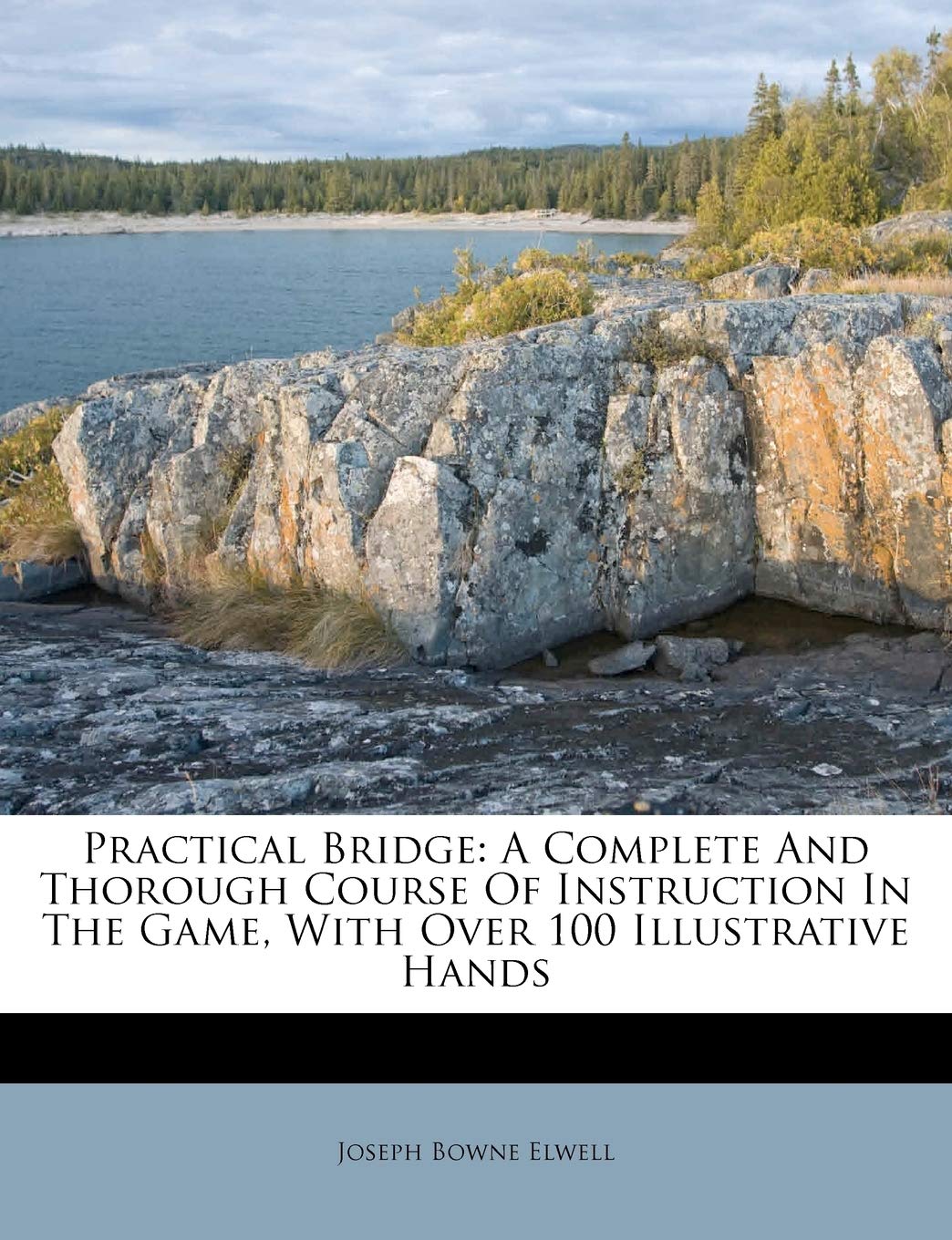 Practical Bridge: A Complete and Thorough Course of Instruction in the Game, with Over 100 Illustrative Hands,Used