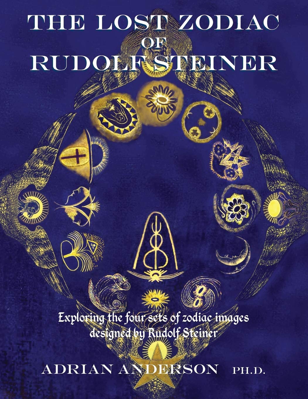 The Lost Zodiac of Rudolf Steiner: Exploring the four sets of zodiac images designed by Rudolf Steiner,Used