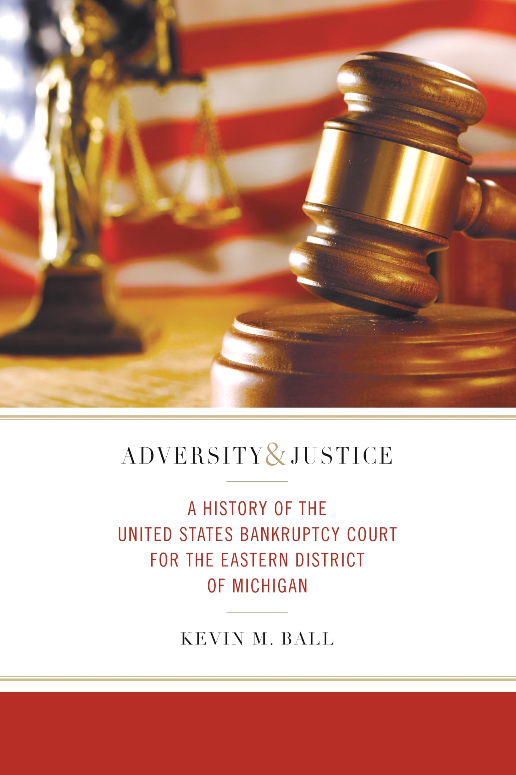 Adversity And Justice: A History Of The United States Bankruptcy Court For The Eastern District Of Michigan (Great Lakes Books),Used