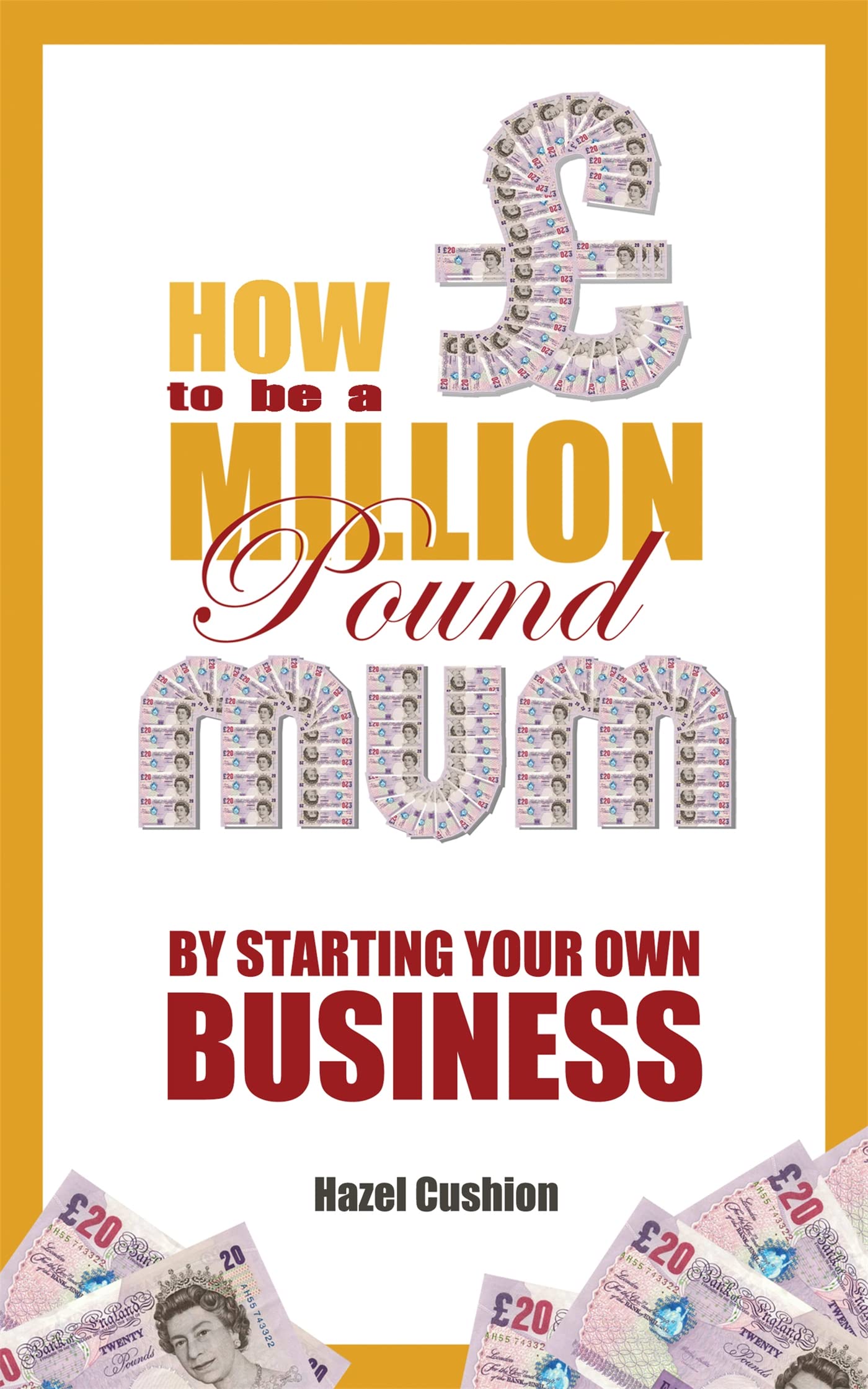 How To Be a Million Pound Mum: By Starting Your Own Business,Used