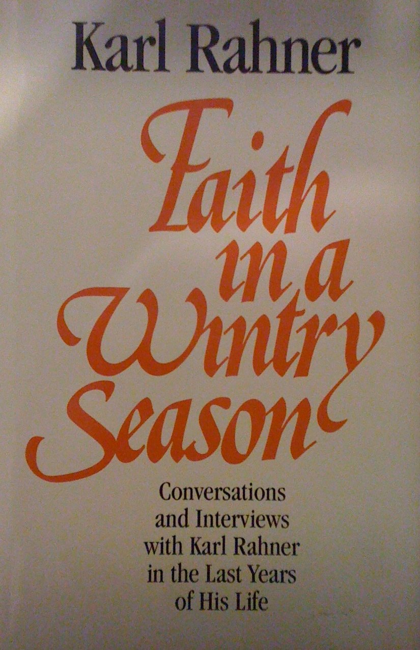 Faith in a Wintry Season: Conversations and Interviews With Karl Rahner in the Last Years of His Life,New