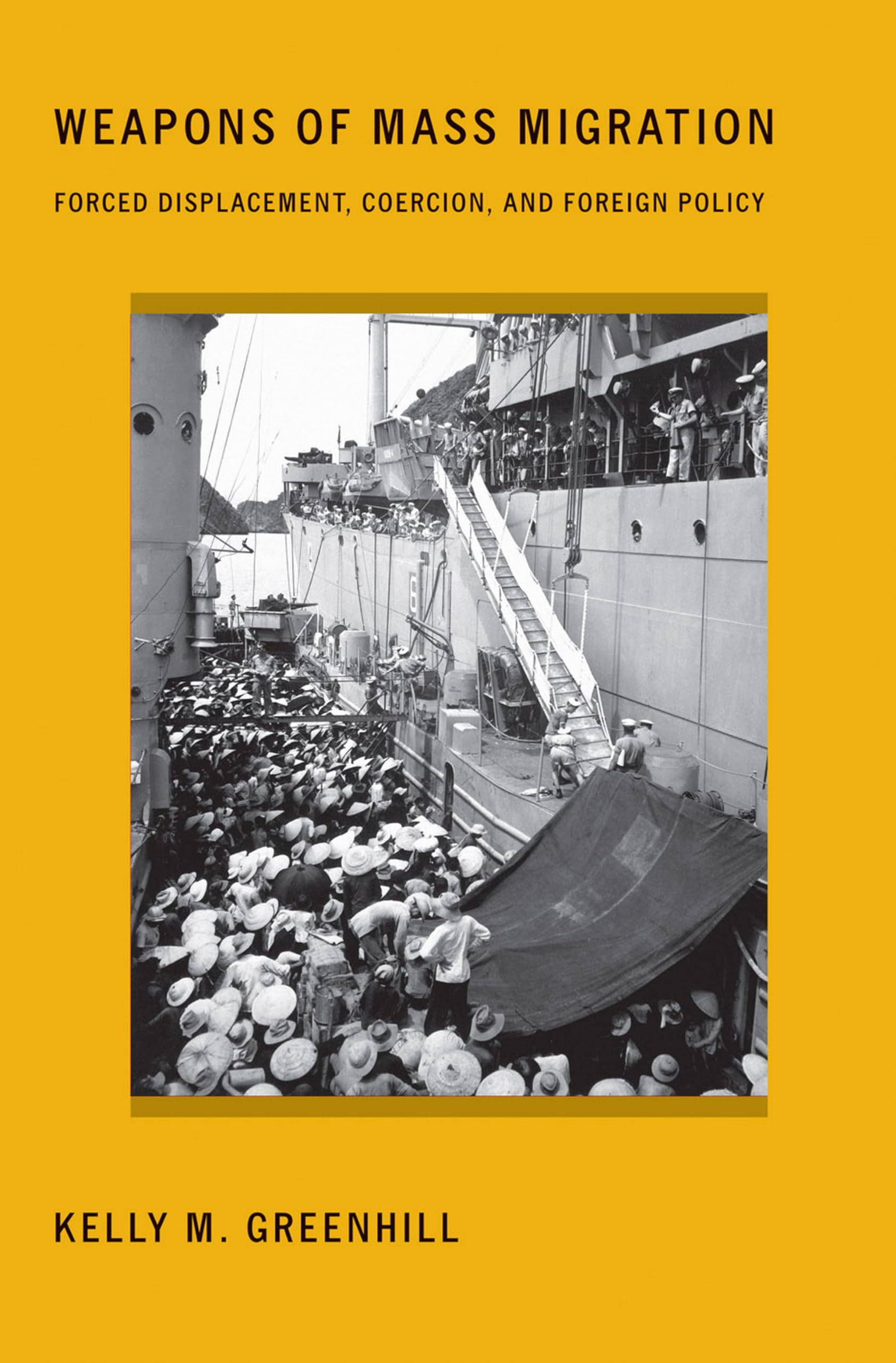 Weapons Of Mass Migration: Forced Displacement, Coercion, And Foreign Policy (Cornell Studies In Security Affairs)