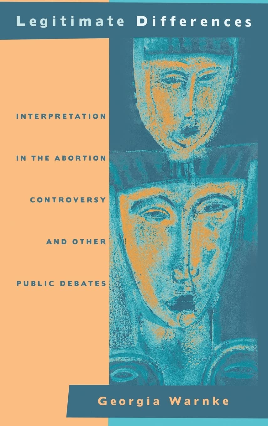 Legitimate Differences: Interpretation in the Abortion Controversy and Other Public Debates,Used