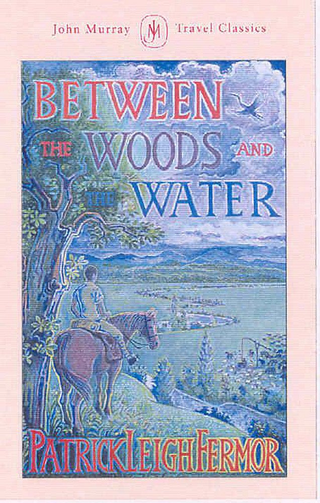 Between the Woods and the Water: On Foot to Constantinople from the Hook of Holland: The Middle Danube to the Iron Gates,Used
