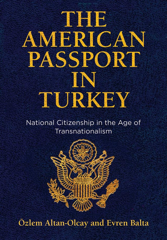 The American Passport In Turkey: National Citizenship In The Age Of Transnationalism (Democracy, Citizenship, And Constitutional,Used
